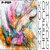 P-PoP - Kom och lek med mig (feat. Stefan Pettersson & Anneli Axon) - Single